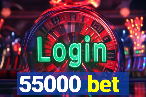 55000 bet